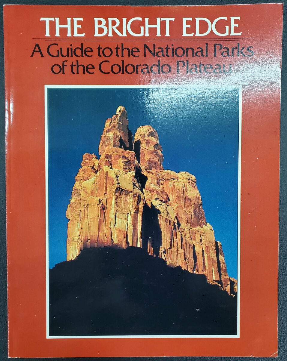 The Bright Edge: A Guide to the National Parks of the Colorado Plateau