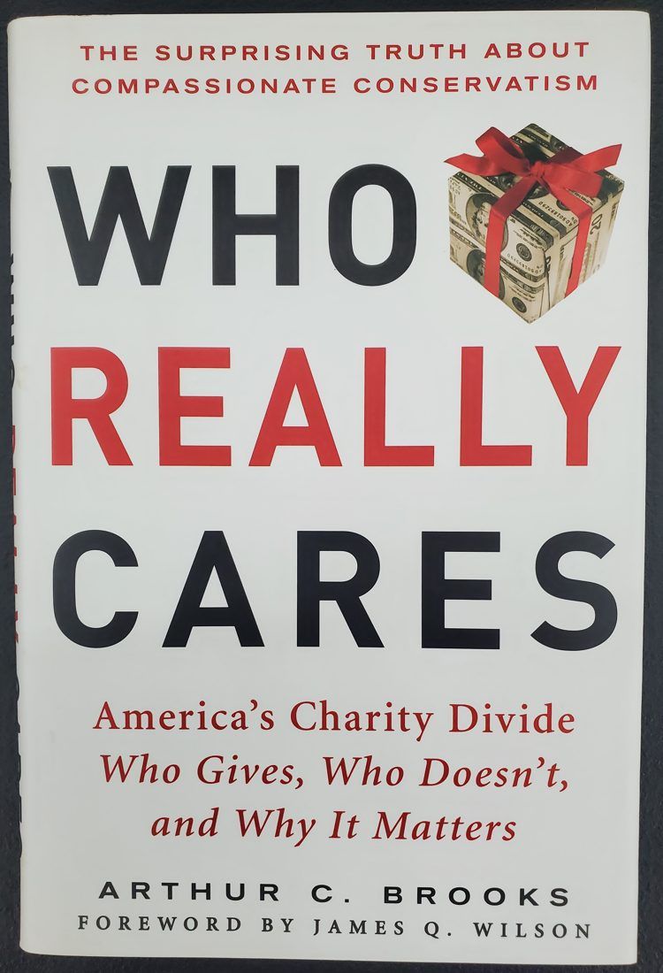 Who Really Cares: The Surprising Truth About Compasionate Conservatism Who Gives, Who Doesn't, and Why It Matters